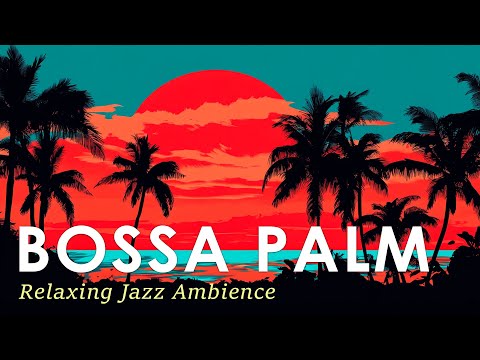 Relaxing Palm Bossa Nova ~ Tropical Jazz Music for a Calm Mood ~ Jazz Alchemy Quartet