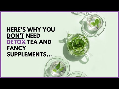 Stop Wasting Money on Detox Teas: Here’s the Truth About Detoxing