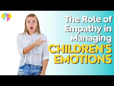 The Role of Empathy in Managing Children's Emotions Examining