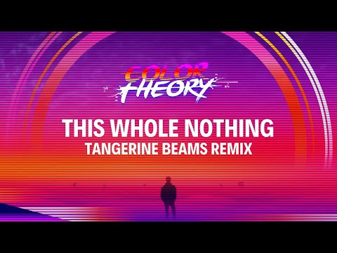 Color Theory - This Whole Nothing (Tangerine Beams Remix)