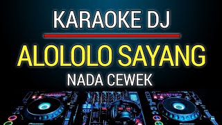 Karaoke Alololo Sayang - Issey Versi Dj Remix Nada Cewek