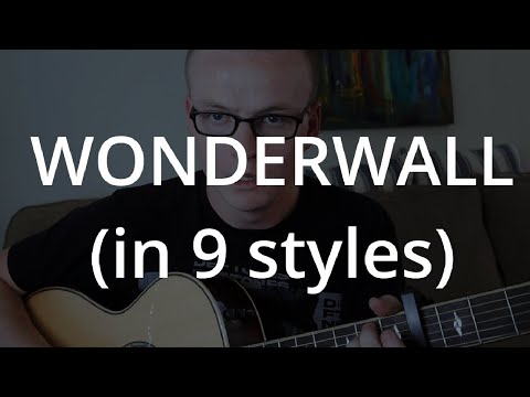 Wonderwall Played in 9 Styles