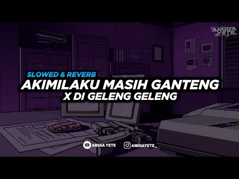 DJ Akimilaku Masih Ganteng X Di Geleng Geleng Coba Coba (Slowed & Reverb) 🎧