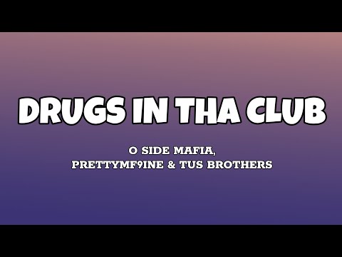 Drugs In The Club - O Side Mafia, PrettyMF9ine, & Tus Brothers (Lyrics)