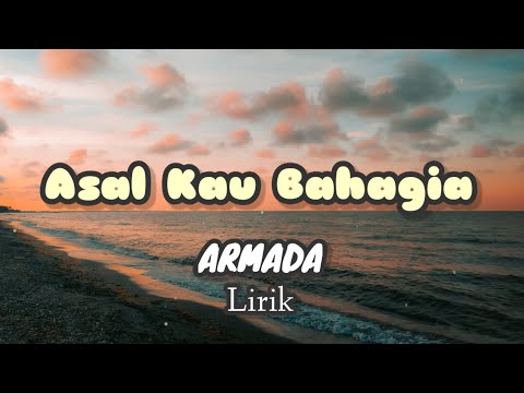 Asal Kau Bahagia - Armada (Lirik)