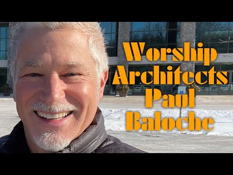 Worship Architects: Paul Baloche - Part Two