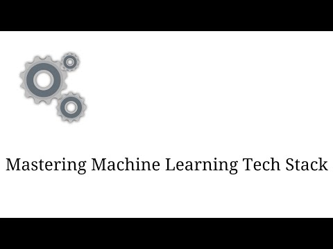 Mastering the Machine Learning Tech Stack