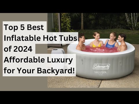 Top 5 Best Inflatable Hot Tubs of 2024 – Relax Anytime, Anywhere!