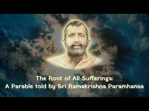 The Root to All Sufferings: A Parable told by Sri Ramakrishna