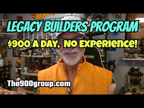 LEGACY BUILDERS PROGRAM: $900 a Day, No Experience, Let's Do It!