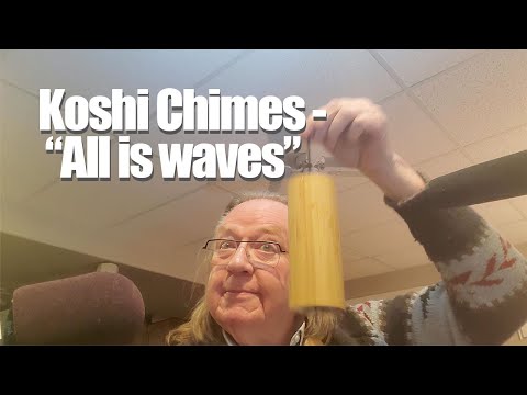 Koshi Chimes - "All is Waves"