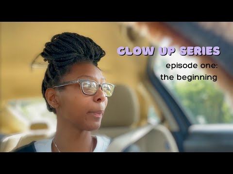 episode one: the beginning || glo up diaries