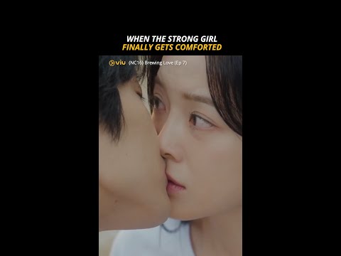 (NC16) When the Strong Girl Finally Gets Comforted 🔥 | Viu Original, Brewing Love