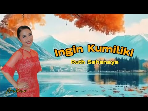 INGIN KUMILIKI - Ruth Sahanaya (+lirik)