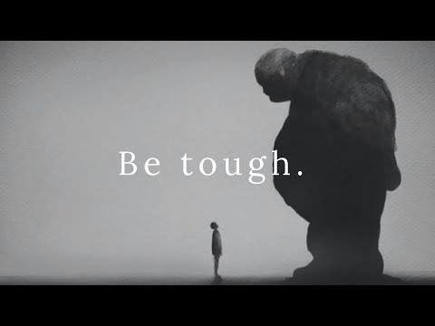 Be tough.