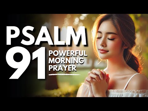 Psalm 91: Powerful Morning Prayer to Bring God's Presence in Your Life