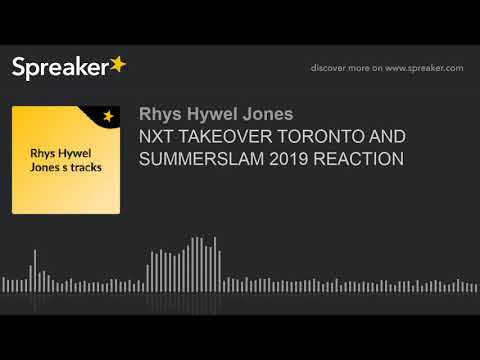 NXT TAKEOVER TORONTO AND SUMMERSLAM 2019 REACTION