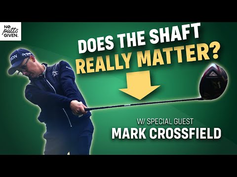 Does the Shaft REALLY Matter? ft. Mark Crossfield