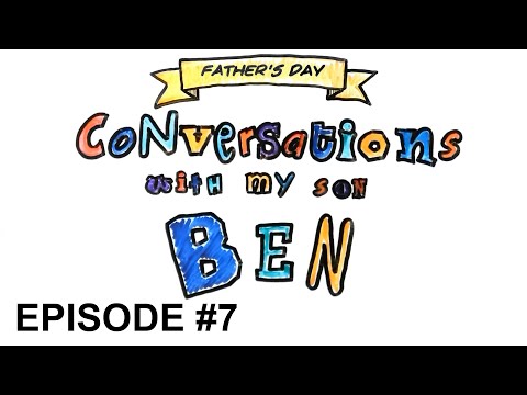 Conversations with my son Ben: Episode #7 #MySonBen