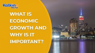 What is Economic Growth and Why is it Important ?