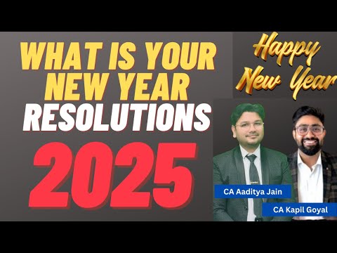 What is your New Year Resolutions on this New Year 2025 ? CA Aaditya Jain Sir ! CA Kapil Goyal Sir