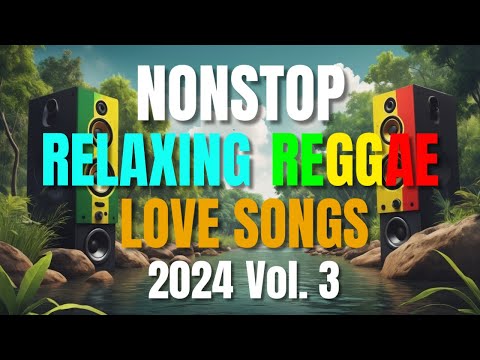 NEW BEST RELAXING NONSTOP REGGAE REMIX 2024 Vol. 3 | NEW BEST OF ENGLISH REGGAE LOVE SONGS