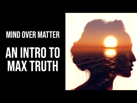 Mind Over Matter: An Intro To Max Truth