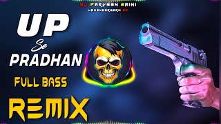 U P Se Pradhan Remix Full Bass Vibration | Remix Dj Song | Dj Parveen Saini Mahendergarh