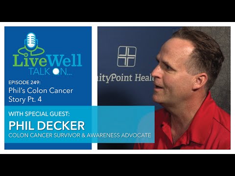 Ep. 249 - LiveWell Talk On...Phil's Colon Cancer Story Pt. 4 (Phil Decker)