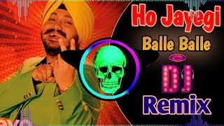 Ho Jayegi Balle Balle Dj Remix Daler Mehndi | New Punjabi Song Remix Dj Neeraj Sopu | Hard Bass Mix