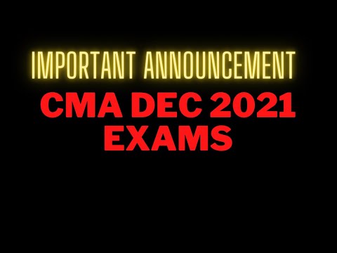 VERY IMPORTANT ANNOUNCEMENT FOR CMA DEC 2021 EXAMS