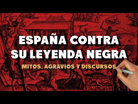 España contra su Leyenda Negra. Mitos, agravios y discursos.