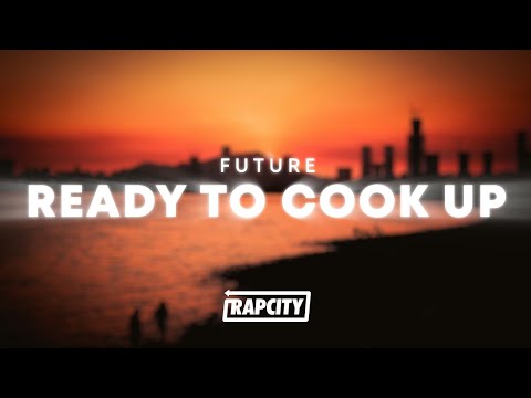 Future - READY TO COOK UP (Lyrics)