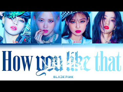 BLACKPINK – How You Like That (Han|Rom|Eng) Color Coded Lyrics