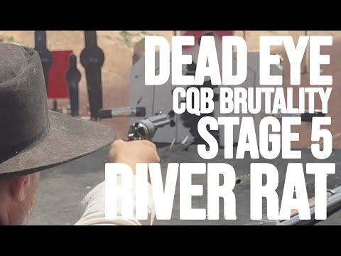 Dead Eye Versus - Stage 5 - CQB Brutality 2024  - "River Rat"