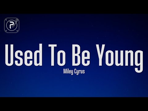 Miley Cyrus - Used To Be Young (Lyrics)