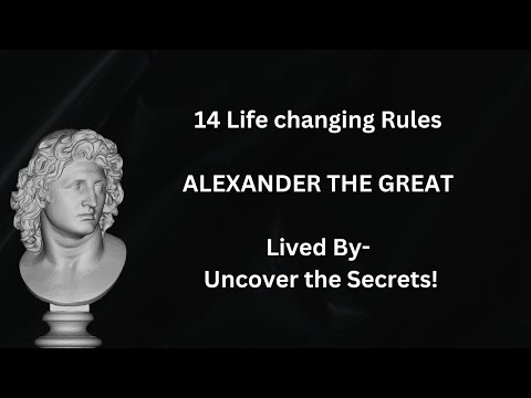 14 Life changing Rules ALEXANDER THE GREAT Lived By- Uncover the Secrets!