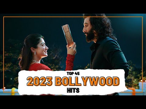 Top 45 2023 BOLLYWOOD HITS