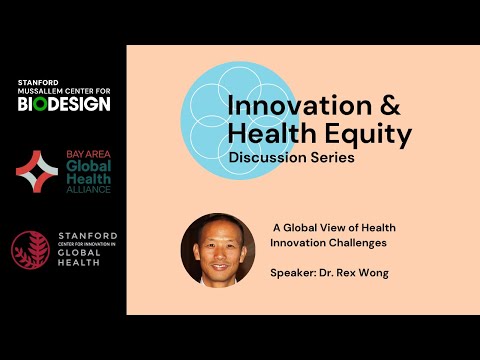 Health Equity Discussion with Dr. Rex Wong: A Global View of Health Innovation Challenges.