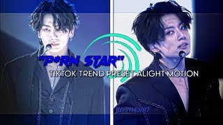 P*RN STAR KPOP TIKTOK TREND EDIT PRESET ALIGHT MOTION #alightmotion #alightmotionpreset