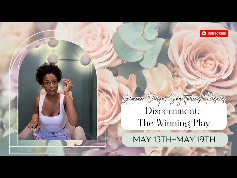 Discernment- The Winning Play: Gemini, Virgo, Sagittarius, Pisces May 13th-May 19th