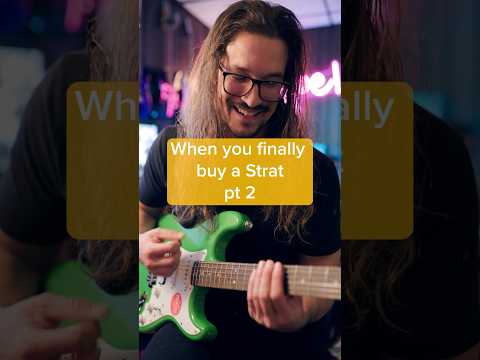 When you finally buy a Strat pt 2