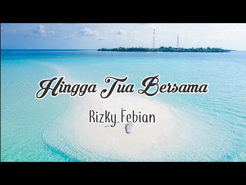 Hingga Tua Bersama - Rizky Febian (Lirik)