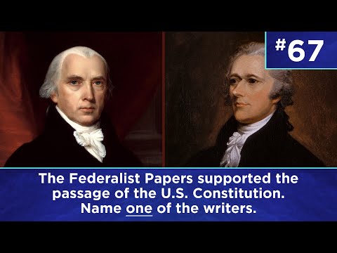 Q67: The Federalist Papers supported the passage of the U.S. Constitution. Name one of the writers.