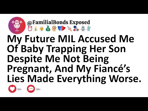 My Future MIL Accused Me Of Baby Trapping Her Son Despite Me Not Being Pregnant, And My Fiancé’s...