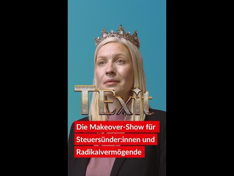 TExit | Die Makeover-Show für Steuersünder_innen und Radikalvermögende