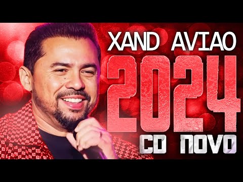 XAND AVIAO 2024 ( CD NOVO 2024 ) REPERTÓRIO NOVO - MÚSICAS NOVAS