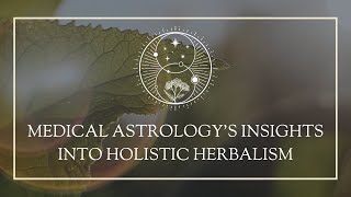 Medical Astrology's Insights into Holistic Herbalism