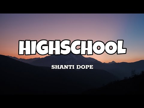 Highschool - Shanti Dope (Lyrics)