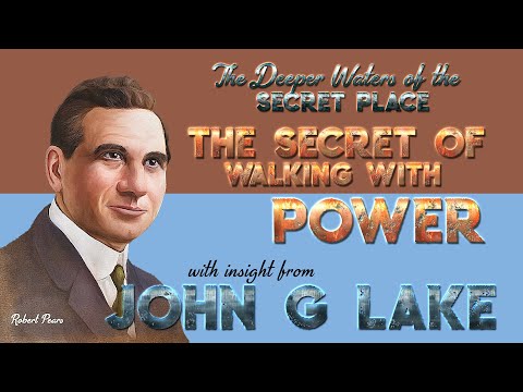 John G Lake Insight into the Secret of Walking with Power